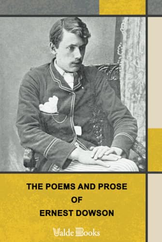The Poems and Prose of Ernest Dowson, With a Memoir by Arthur Symons The Poems and Prose of Ernest Dowson, With a Memoir by Arthur Symons von ValdeBooks