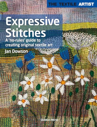 Expressive Stitches: A 'No Rules' Guide to Creating Original Textile Art (Textile Artist) von Search Press