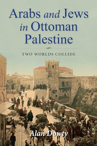 Arabs and Jews in Ottoman Palestine: Two Worlds Collide (Perspectives on Israel Studies)