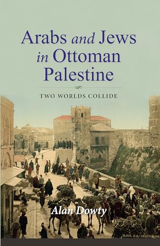 Arabs and Jews in Ottoman Palestine: Two Worlds Collide (Perspectives on Israel Studies)