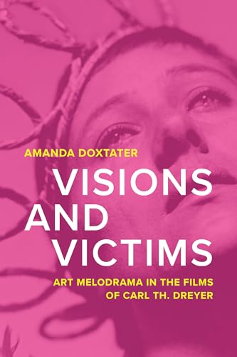 Visions and Victims: Art Melodrama in the Films of Carl Th. Dreyer
