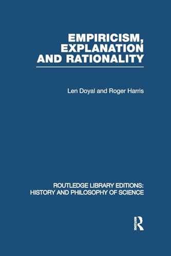 Empiricism, Explanation and Rationality: An Introduction to the Philosophy of the Social Sciences (Routledge Library Editions: History and Philosophy of Science, 10, Band 10)