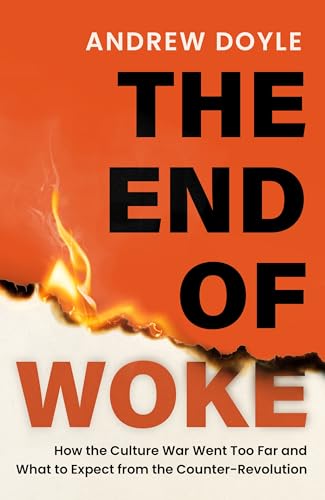 THE END OF WOKE: How the Culture War Went Too Far and What to Expect from the Counter-Revolution von Constable