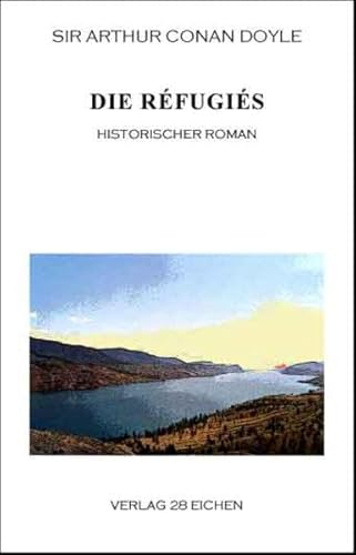 Arthur Conan Doyle: Ausgewählte Werke: Die Réfugiés. Historischer Roman