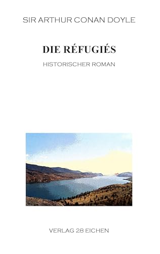Arthur Conan Doyle: Ausgewählte Werke: Die Réfugiés. Historischer Roman