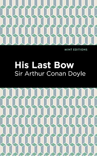 His Last Bow: Some Reminiscences of Sherlock Holmes (Mint Editions (Crime, Thrillers and Detective Work))