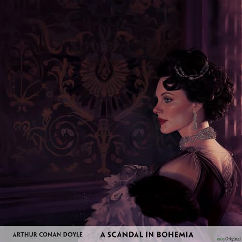 A Scandal in Bohemia - Englisch-Hörverstehen meistern: Englisch lernen mit Struktur: Durch Abschnitte den ungekürzten Originaltext meistern A Scandal in Bohemia - Englisch-Hörverstehen meistern: Englisch lernen mit Struktur: Durch Abschnitte den ungekürzten Originaltext meistern