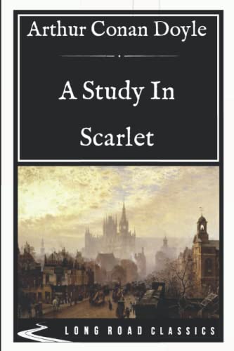 A Study In Scarlet: Long Road Classics Collection - Complete Text von Independently published