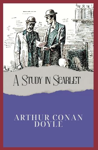A Study in Scarlet: Annotated with a Detailed Biography, Literary Analysis, Added Essays, and Historical Context. A Study in Scarlet: Annotated with a Detailed Biography, Literary Analysis, Added Essays, and Historical Context. von Independently published