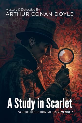 A Study in Scarlet: The First Sherlock Holmes Mystery By Arthur Conan Doyle (Illustrated & Annotated): The Groundbreaking Detective Thriller That Introduced the World's Greatest Detective von Independently published