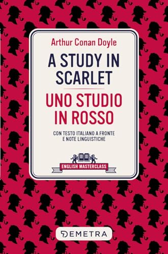 A study in scarlet-Uno studio in rosso. Testo italiano a fronte e note linguistiche (English masterclass) von Demetra