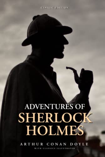 Adventures of Sherlock Holmes: by Arthur Conan Doyle with Classics Illustrated Adventures of Sherlock Holmes: by Arthur Conan Doyle with Classics Illustrated