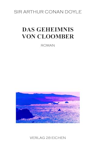 Arthur Conan Doyle: Ausgewählte Werke / Das Geheimnis von Cloomber: Roman