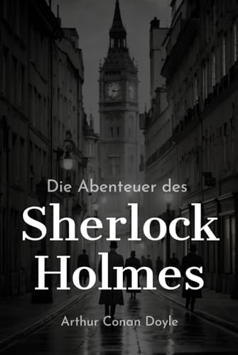 Die Abenteuer des Sherlock Holmes (Deutsche Übersetzung): 12 spannende Abenteuer des Detektivs aus London von Independently published