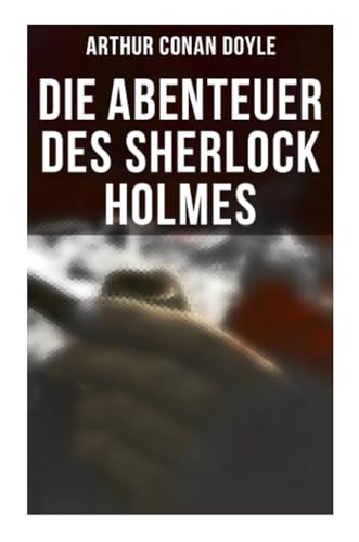 Die Abenteuer des Sherlock Holmes: Skandalgeschichte im Fürstentum O…, Ein Fall geschickter Täuschung, Der Mord im Tale von Bascombe, Der Mann mit der Schramme, Die Geschichte des blauen Karfunkels Die Abenteuer des Sherlock Holmes: Skandalgeschichte im Fürstentum O…, Ein Fall geschickter Täuschung, Der Mord im Tale von Bascombe, Der Mann mit der Schramme, Die Geschichte des blauen Karfunkels