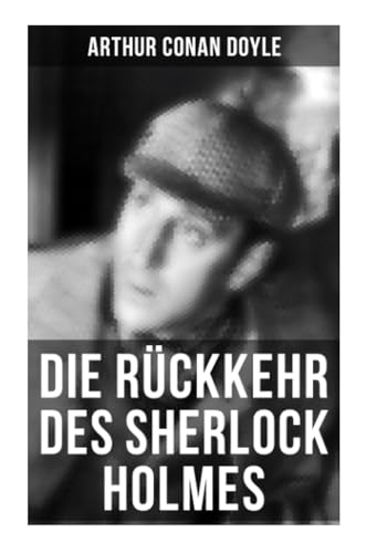 Die Rückkehr des Sherlock Holmes: Im leeren Hause, Der Baumeister von Norwood, Die tanzenden Männchen, Die einsame Radfahrerin, Die Entführung aus der Klosterschule, Die sechs Napoleonbüsten… Die Rückkehr des Sherlock Holmes: Im leeren Hause, Der Baumeister von Norwood, Die tanzenden Männchen, Die einsame Radfahrerin, Die Entführung aus der Klosterschule, Die sechs Napoleonbüsten…