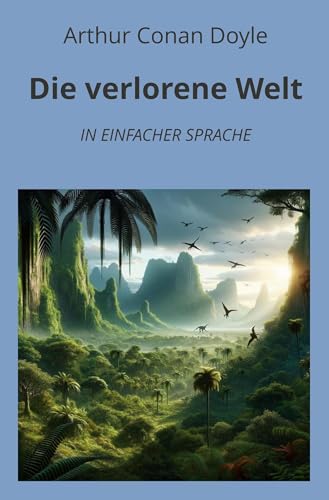 Die verlorene Welt: In Einfacher Sprache (Klassiker in einfacher Sprache) von tolino media