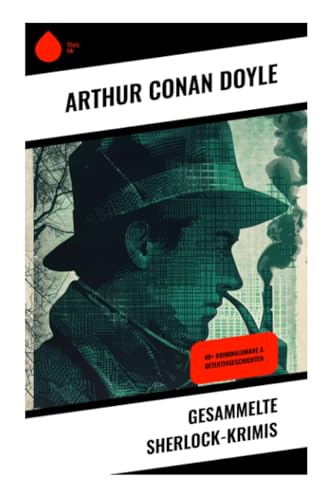 Gesammelte Sherlock-Krimis: 40+ Kriminalomane & Detektivgeschichten von Sharp Ink