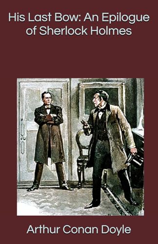 His Last Bow: An Epilogue of Sherlock Holmes His Last Bow: An Epilogue of Sherlock Holmes von Independently published