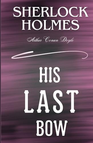 His Last Bow: Short Stories featuring Sherlock Holmes von Independently published