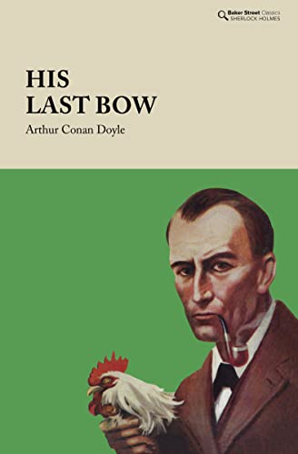 His Last Bow: Some Reminiscences of Sherlock Holmes (Baker Street Classics)