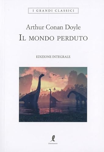 Il mondo perduto. Ediz. integrale (I grandi classici) von Liberamente