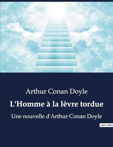 L'Homme à la lèvre tordue: Une nouvelle d'Arthur Conan Doyle