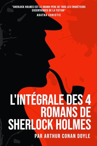 L'Intégrale des 4 Romans de Sherlock Holmes. Une Étude en Rouge, Le Signe des Quatre, Le Chien des Baskerville et La Vallée de la Peur: Collection Complète Des 4 Livres L'Intégrale des 4 Romans de Sherlock Holmes. Une Étude en Rouge, Le Signe des Quatre, Le Chien des Baskerville et La Vallée de la Peur: Collection Complète Des 4 Livres von Independently published