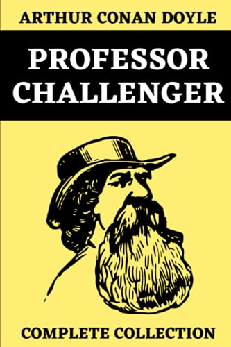 Professor Challenger Complete Collection: The Lost World | The Poison Belt | The Land of Mist | The Disintegration Machine | When the World Screamed | Original Edition Annotated von Independently published