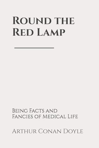 Round the Red Lamp: Being Facts and Fancies of Medical Life Round the Red Lamp: Being Facts and Fancies of Medical Life von Independently published