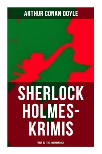 Sherlock Holmes-Krimis: Über 40 Titel: Eine Studie in Scharlachrot, Das Zeichen der Vier, Fünf Apfelsinenkerne, Holmes' erstes Abenteuer… Sherlock Holmes-Krimis: Über 40 Titel: Eine Studie in Scharlachrot, Das Zeichen der Vier, Fünf Apfelsinenkerne, Holmes' erstes Abenteuer… von Musaicum Books