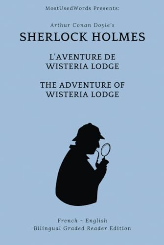 Sherlock Holmes - L’Aventure de Wisteria Lodge - The Adventure of Wisteria Lodge: French - English Bilingual Graded Reader Edition von MostUsedWords.com