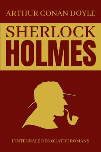 Sherlock Holmes L'Intégrale Des Quatre Romans: Une Étude en Rouge | Le Signe des Quatre | Le Chien des Baskerville | La Vallée de la Peur | Édition ... 720 pages (Sherlock Holmes Romans, Band 1)