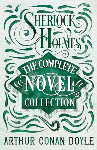 Sherlock Holmes - The Complete Novel Collection Sherlock Holmes - The Complete Novel Collection von Detective Fiction Classics
