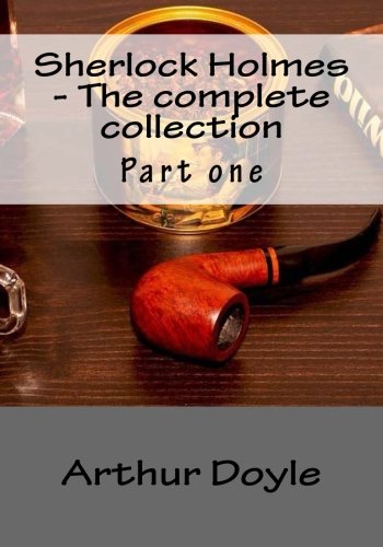 Sherlock Holmes - The complete collection: Part one Sherlock Holmes - The complete collection: Part one von CreateSpace Independent Publishing Platform