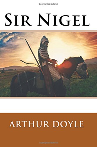 Sir Nigel by Arthur Conan Doyle: Sir Nigel by Arthur Conan Doyle