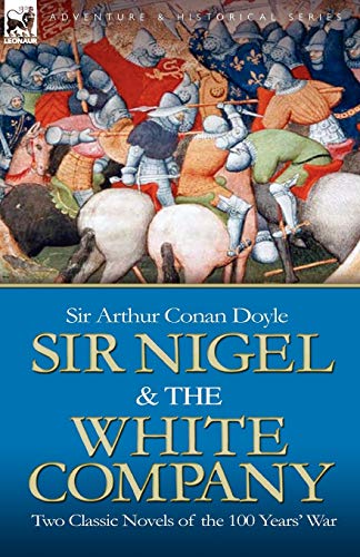 Sir Nigel & the White Company: Two Classic Novels of the 100 Years' War