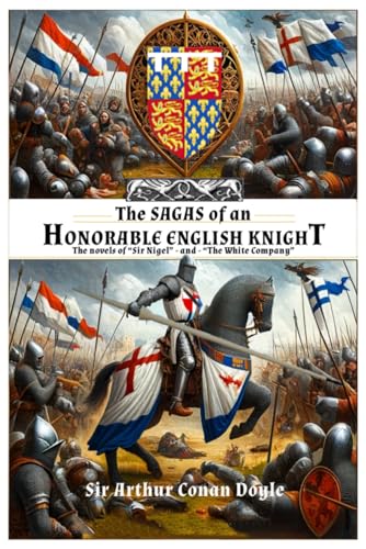 THE SAGAS OF AN HONORABLE ENGLISH KNIGHT: The novels of “Sir Nigel” - and - “The White Company”. von Independently published