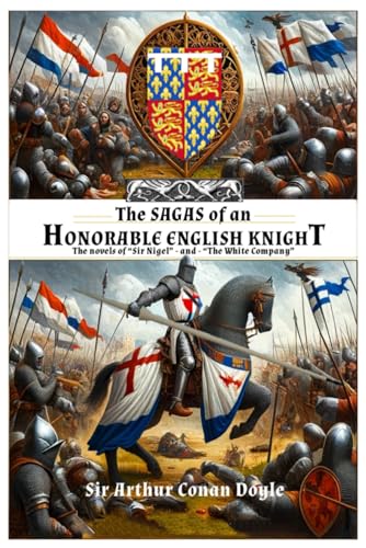THE SAGAS OF AN HONORABLE ENGLISH KNIGHT: The novels of “Sir Nigel” - and - “The White Company” von Independently published