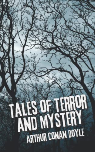 Tales of Terror and Mystery: An Arthur Conan Doyle’s Classic Novel – Short Stories Collection – Mysterious Horror Tales - Annotated Tales of Terror and Mystery: An Arthur Conan Doyle’s Classic Novel – Short Stories Collection – Mysterious Horror Tales - Annotated