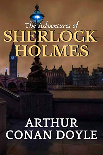The Adventures of Sherlock Holmes: By Arthur Conan Doyle The Adventures of Sherlock Holmes: By Arthur Conan Doyle