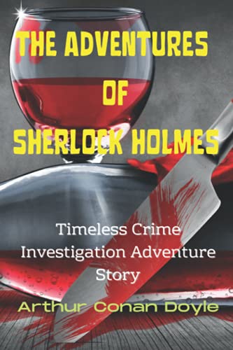 The Adventures of Sherlock Holmes: Timeless Crime Investigation Adventure Story - The Adventures of Sherlock Holmes by Arthur Conan Doyle The Adventures of Sherlock Holmes: Timeless Crime Investigation Adventure Story - The Adventures of Sherlock Holmes by Arthur Conan Doyle von Independently published