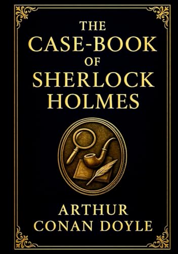 The Case-Book of Sherlock Holmes (Large Print Edition): Classic crime fiction packed with thrilling cases, secret conspiracies, and enigmatic puzzles that test the sharpest minds of their time von Independently published