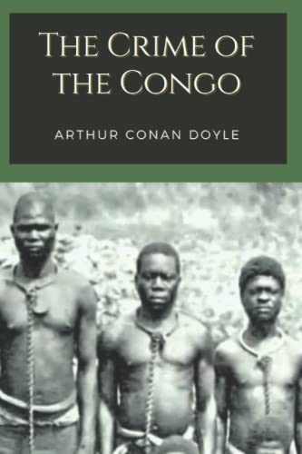 The Crime of the Congo: Original Classics and Annotated The Crime of the Congo: Original Classics and Annotated