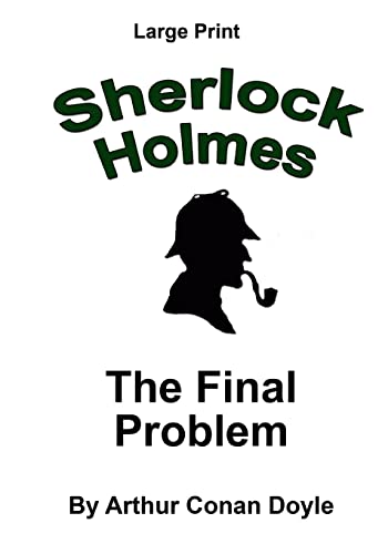 The Final Problem: Sherlock Holmes in Large Print The Final Problem: Sherlock Holmes in Large Print