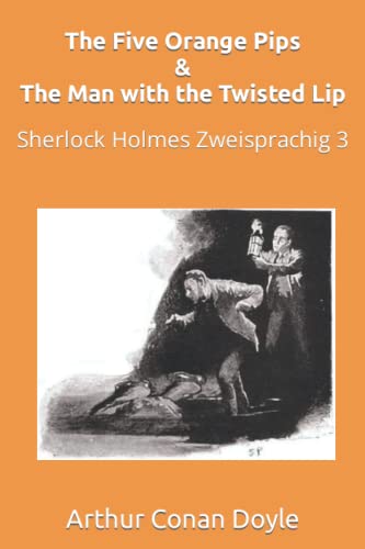 The Five Orange Pips & The Man with the Twisted Lip: Sherlock Holmes Zweisprachig 3 (Englisch lernen mit Paralleltext, Band 3) von Independently published