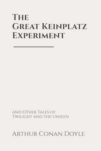 The Great Keinplatz Experiment: and Other Tales of Twilight and the Unseen The Great Keinplatz Experiment: and Other Tales of Twilight and the Unseen von Independently published