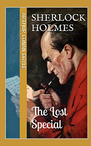 The Lost Special (Sherlock Holmes - Extracanonical Works: Short Stories, Band 2) von Independently Published