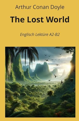 The Lost World: Englisch Lektüre A2 - B2 (Englisch Lernen mit klassischen Werken)