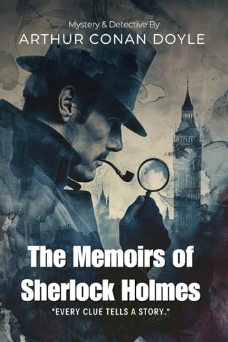 The Memoirs of Sherlock Holmes By Sir Arthur Conan Doyle (Illustrated & Annotated): A Collection of Thrilling Detective Cases That Shaped Modern Crime Fiction von Independently published